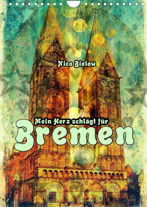 Mein Herz schlägt für Bremen (Wandkalender 2023 DIN A4 hoch) von Bielow,  Nico