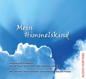 Mein Himmelskind von Friesen,  Eduard, Häbich,  Ursula, Horn,  Ute, Schmidt,  Katrin