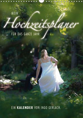 Mein Hochzeitsplaner für das ganze Jahr. (Wandkalender 2018 DIN A3 hoch) von Gerlach,  Ingo