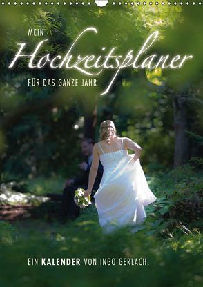 Mein Hochzeitsplaner für das ganze Jahr. (Wandkalender 2019 DIN A3 hoch) von Gerlach,  Ingo
