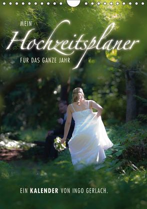 Mein Hochzeitsplaner für das ganze Jahr. (Wandkalender 2019 DIN A4 hoch) von Gerlach,  Ingo