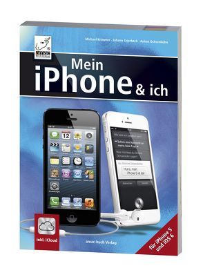 Mein iPhone & ich – Für iPhone 5 und iOS6 inkl. iCloud von Krimmer,  Michael, Ochsenkühn,  Anton, Szierbeck,  Johann
