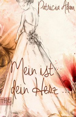 Mein ist dein Herz … von Adam,  Patricia