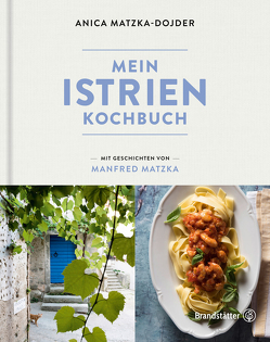 Mein Istrien-Kochbuch von Matzka,  Manfred, Matzka-Dojder,  Anica