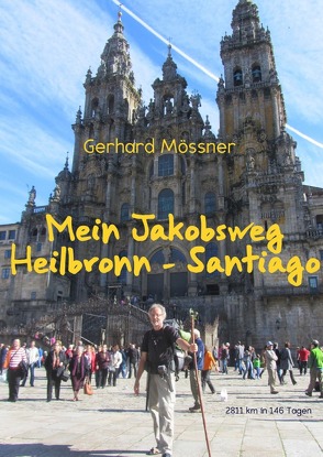 Mein Jakobsweg Heilbronn – Santiago von Mössner,  Gerhard