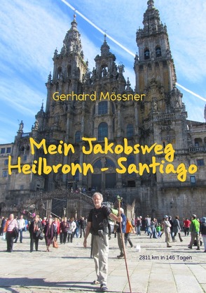 Mein Jakobsweg Heilbronn – Santiago von Mössner,  Gerhard