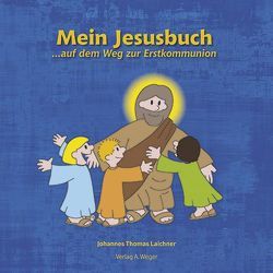Mein Jesusbuch von Laichner,  Johannes Thomas