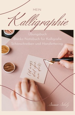 Mein Kalligraphie Übungsbuch Blanko Notizbuch für Kalligrafie Schönschreiben und Handlettering von Scholz,  Simone