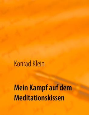 Mein Kampf auf dem Meditationskissen von Konrad,  Klein