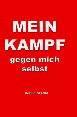 MEIN KAMPF gegen mich selbst von Stangl,  Helmut