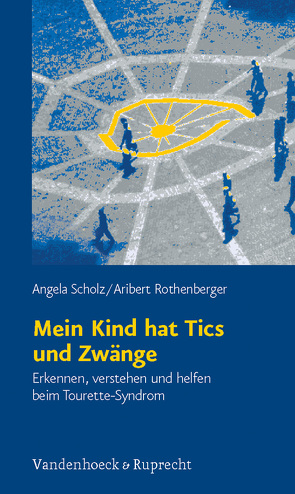 Mein Kind hat Tics und Zwänge von Rothenberger,  Aribert, Scholz,  Angela