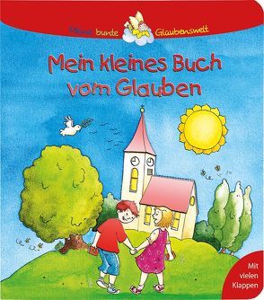 Mein kleines Buch vom Glauben von Leberer,  Sigrid, Schwikart,  Georg