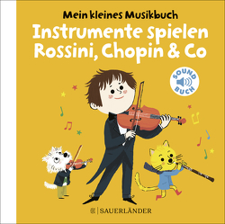 Mein kleines Musikbuch – Instrumente spielen Rossini, Chopin & Co von Roederer,  Charlotte