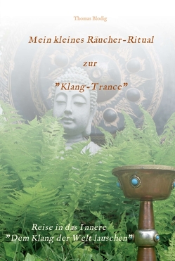 Mein kleines Räucher-Ritual zur „Klang-Trance“ von Blodig,  Thomas