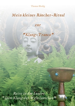 Mein kleines Räucher-Ritual zur „Klang-Trance“ von Blodig,  Thomas