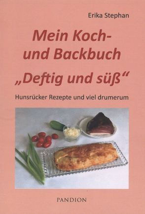 Mein Koch- und Backbuch „Deftig und süß“ von Stephan,  Erika