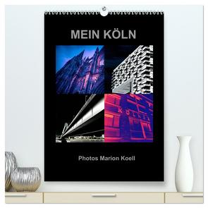 MEIN KÖLN Photos Marion Koell (hochwertiger Premium Wandkalender 2024 DIN A2 hoch), Kunstdruck in Hochglanz von KOELL,  MARION