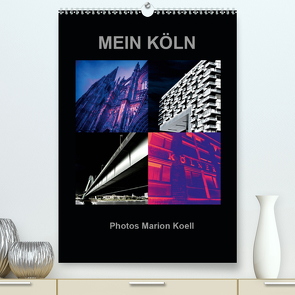 MEIN KÖLN Photos Marion Koell (Premium, hochwertiger DIN A2 Wandkalender 2020, Kunstdruck in Hochglanz) von KOELL,  MARION