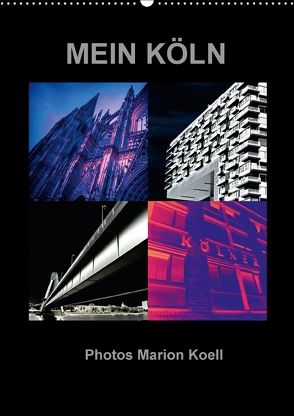 MEIN KÖLN Photos Marion Koell (Wandkalender 2018 DIN A2 hoch) von KOELL,  MARION