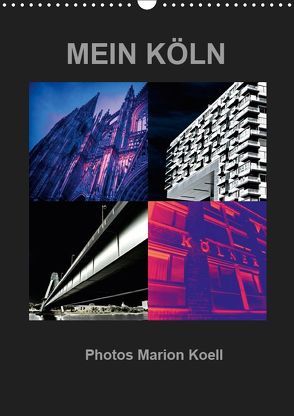 MEIN KÖLN Photos Marion Koell (Wandkalender 2019 DIN A3 hoch) von KOELL,  MARION