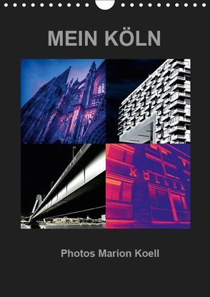 MEIN KÖLN Photos Marion Koell (Wandkalender 2019 DIN A4 hoch) von KOELL,  MARION