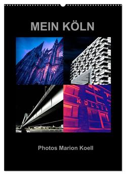 MEIN KÖLN Photos Marion Koell (Wandkalender 2024 DIN A2 hoch), CALVENDO Monatskalender von KOELL,  MARION