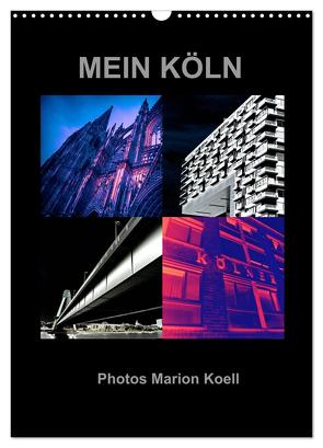 MEIN KÖLN Photos Marion Koell (Wandkalender 2024 DIN A3 hoch), CALVENDO Monatskalender von KOELL,  MARION