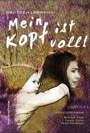 Mein Kopf ist voll! von Altan,  Melahat, Eißler,  Carola, Ertürk,  Sinem, Melahat,  Altan, Pfendtner,  Petra, Ratz,  Claudia