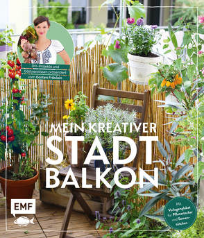 Mein kreativer Stadtbalkon – DIY-Projekte und Gärtnerwissen präsentiert vom Garten Fräulein von Appel,  Silvia