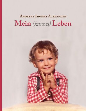 Mein (kurzes) Leben von Tippner,  Andreas Thomas Alexander