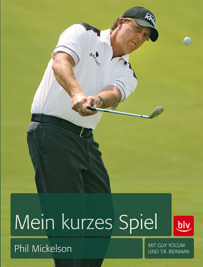 Mein kurzes Spiel von Kölbing,  Alexander, Mickelson,  Phil