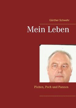 Mein Leben von Schwehr,  Günther