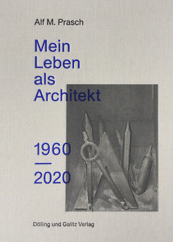 Mein Leben als Architekt. 1960-2020 von Prasch,  Alf M., Walter,  Prof. Jörn