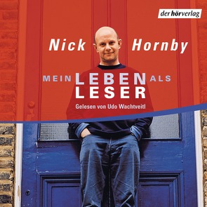 Mein Leben als Leser von Drechsler,  Clara, Hellmann,  Harald, Hornby,  Nick, Wachtveitl,  Udo