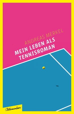 Mein Leben als Tennisroman von Merkel,  Andreas