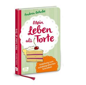 Mein Leben als Torte von Behnke,  Andrea