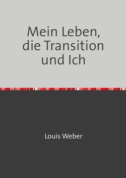 Mein Leben, die Transition und Ich von Weber,  Louis