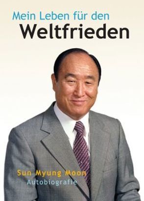 Mein Leben für den Weltfrieden von Moon,  Sun Myung