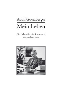 Mein Leben von Goetzberger,  Adolf