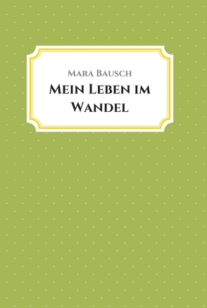 Mein Leben im Wandel von Bausch,  Mara