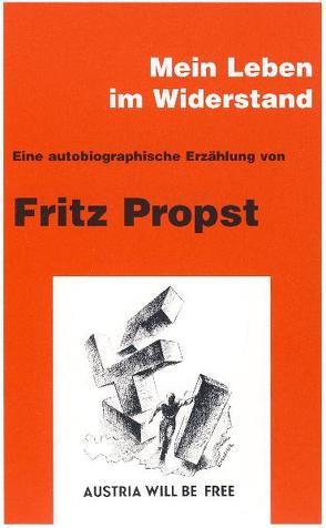 Mein Leben im Widerstand von Katzian,  Wolfgang, Propst,  Fritz
