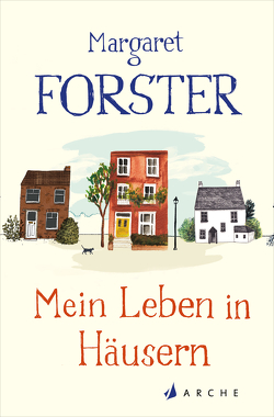 Mein Leben in Häusern von Forster,  Margaret, Höbel,  Susanne
