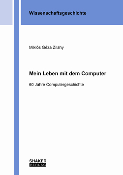 Mein Leben mit dem Computer von Zilahy,  Miklós Géza