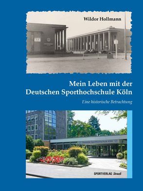 Mein Leben mit der Deutschen Sporthochschule Köln von Hollmann,  Wildor