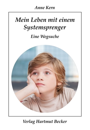 Mein Leben mit einem Systemsprenger von Kern,  Anne