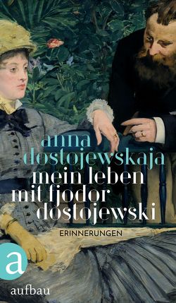 Mein Leben mit Fjodor Dostojewski von Braungardt,  Ganna-Maria, Dostojewskaja,  Anna, Schröder,  Brigitta