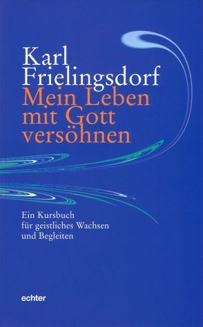 Mein Leben mit Gott versöhnen von Frielingsdorf,  Karl