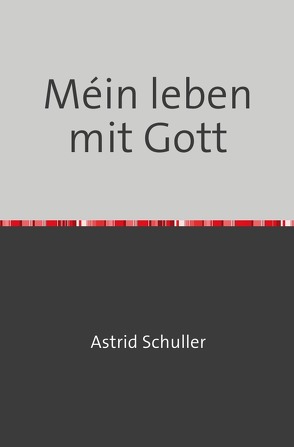 Méin leben mit Gott von Schuller,  Astrid