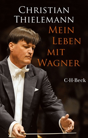 Mein Leben mit Wagner von Lemke-Matwey,  Christine, Thielemann,  Christian