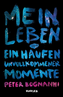 Mein Leben oder ein Haufen unvollkommener Momente von Bognanni,  Peter, Hansen-Schmidt,  Anja